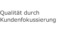 Qualit&auml;t durch Kundenfokussierung